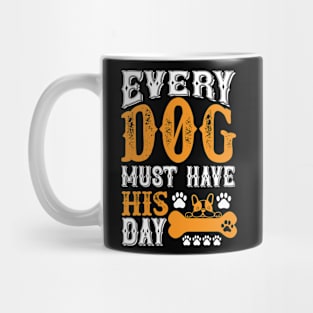 Every dog must have his day T Shirt For Women Men Mug